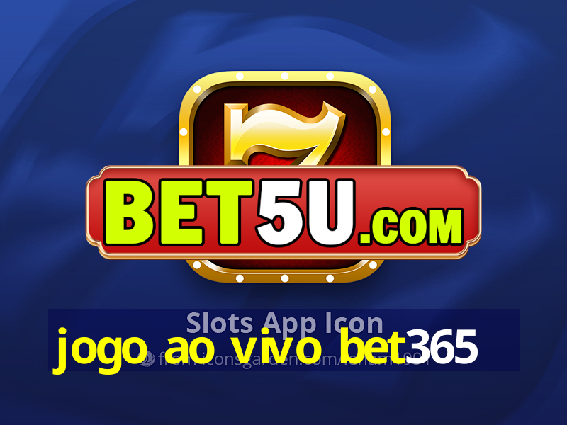 jogo ao vivo bet365